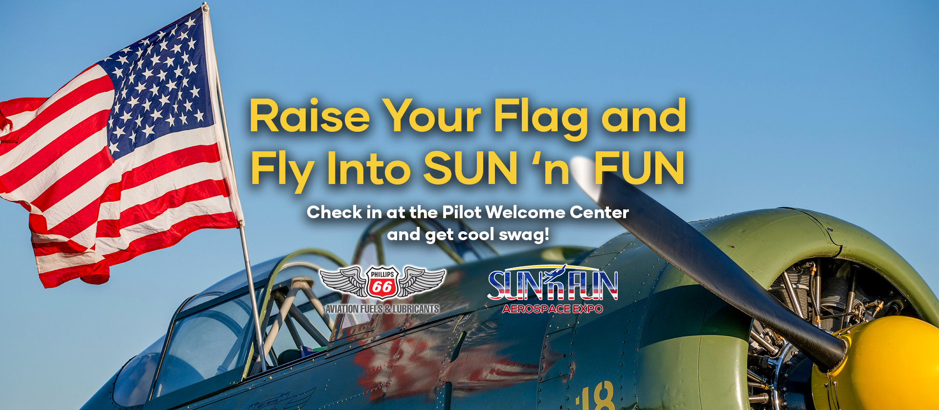 Raise Your Flag and Fly Into SUN 'n FUN Check in at the Pilot Welcome Center and get cool swag!